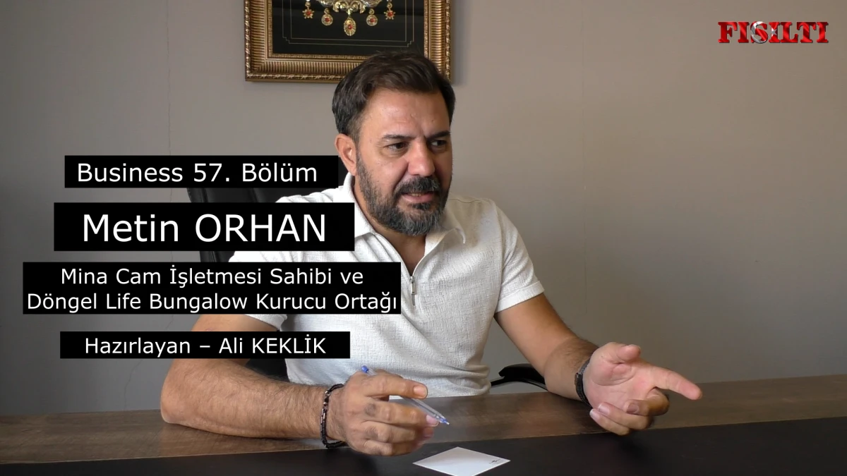 Business 57. Bölüm Konuk / İnşaat Mühendisi Metin ORHAN