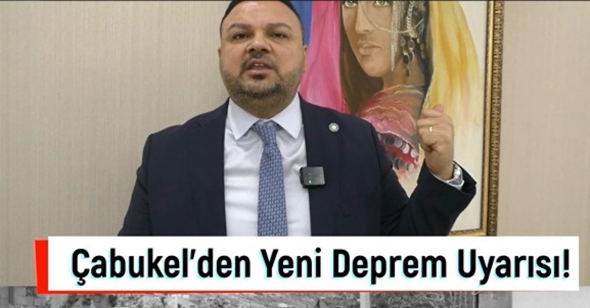 &Ccedil;abukel'den Yeni Deprem Uyarısı!
