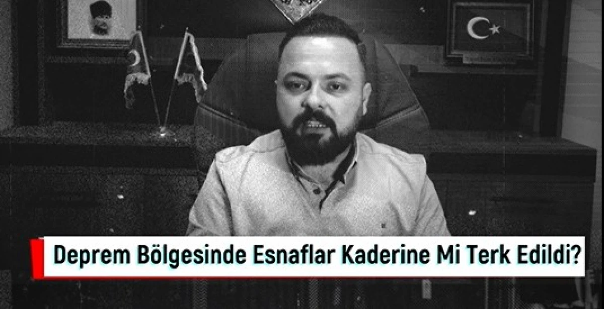 Deprem B&ouml;lgesinde Esnaflar Kaderine Mi Bırakıldı?