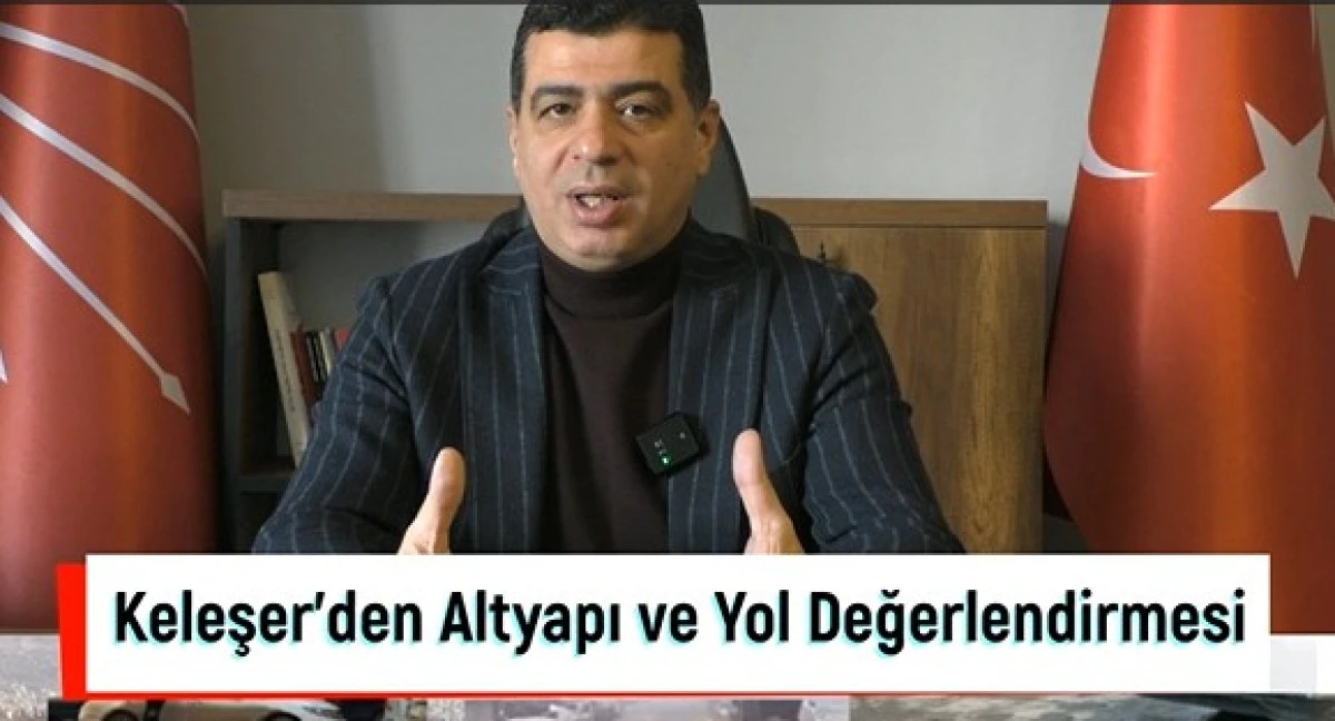 Keleşer'den Altyapı ve Yol Değerlendirmesi!