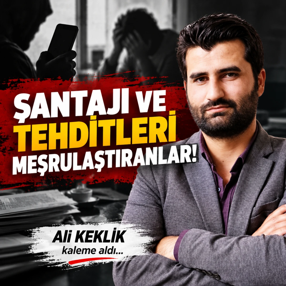 Şantajı ve tehditleri meşrulaştıranlar!