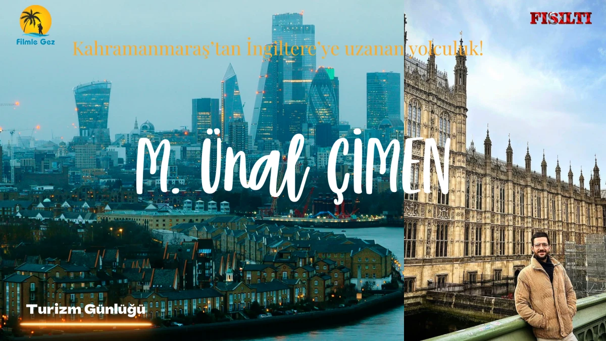 Turizm G&uuml;nl&uuml;ğ&uuml; / Kahramanmaraş&rsquo;tan İngiltere&rsquo;ye uzanan yolculuk / M. &Uuml;nal &Ccedil;İMEN